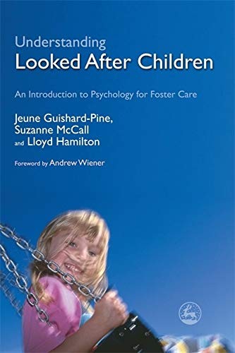 Understanding Looked After Children: An Introduction to Psychology for Foster C