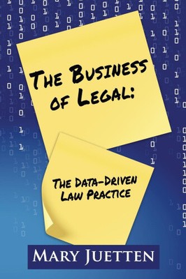 The Business of Legal: The Data-Driven Law Practice by Juetten, Mary [Paperback]