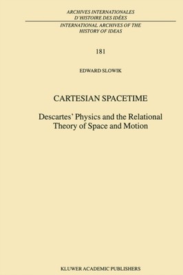 Slowik - Cartesian Spacetime   Descartes' Physics and the Relational T - X555z