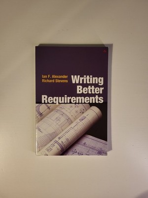 Writing Better Requirements : Writing Better Requirements by Richard Stevens and