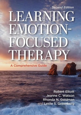 Learning Emotion-Focused Therapy: A Comprehensive Guide 2nd Edition by Jeanne C.