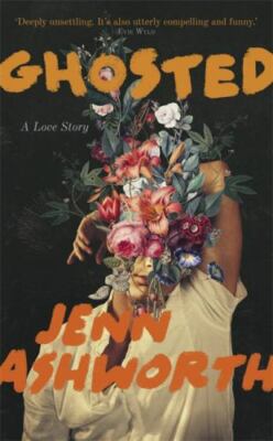 Ghosted: A Love Story by Jenn Ashworth (hardcover)
