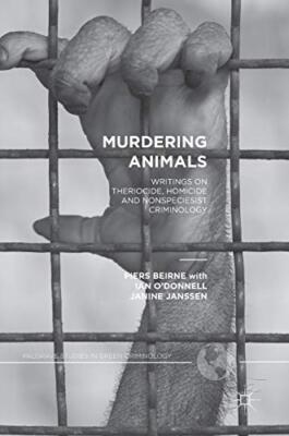 Beirne - Murdering Animals   Writings on Theriocide Homicide and Nons - X555z