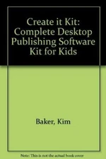 Create It! Kit w/disk: The Complete Desktop Publishing Software Kit for Kids [Pa