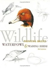 Wildlife Painting Basics Waterfowl & Wading Birds, Rod Lawrence, 9781581800227