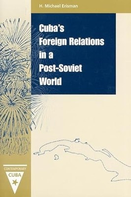 Cuba's Foreign Relations in a Post-Soviet World by H.Michael Erisman NEW