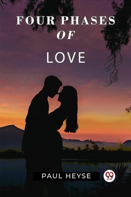 Four Phases Of Love by Paul Heyse (Paperback Book)