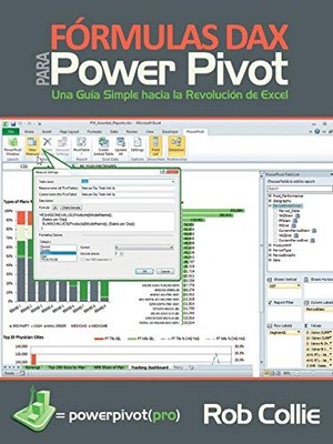 FORMULAS DAX PARA POWERPIVOT: UNA GUIA SIMPLE HACIA LA By Rob Collie & Miguel