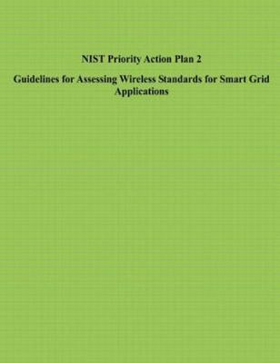 Nist Priority Action Plan 2 : Guidelines for Assessing Wireless Standards for...