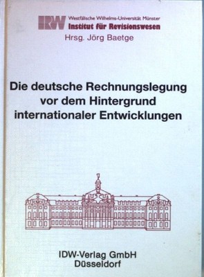 Die deutsche Rechnungslegung vor dem Hintergrund internationaler Entwicklungen: