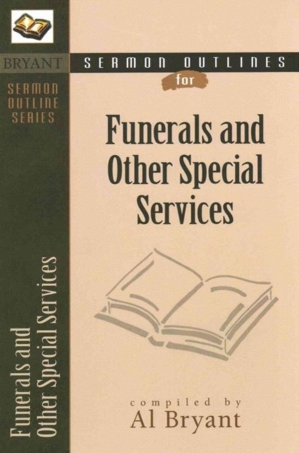 Sermon Outlines for Funerals and Other Special Services by Al Bryant PAPERBACK