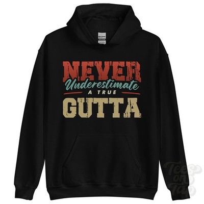 NEVER UNDERSCHIMATE A TRUE GUTTA HOODIE - Wear Your Name Proudly