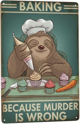 Sloth Baking Because Murdering Is Wrong Tin Metal Signs Home Décor 8x12