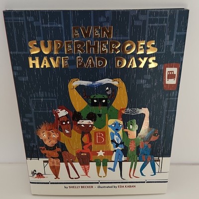 Even Superheroes Have Bad Days by Shelly Becker, Illus. Eda Kaban (Hardcover)