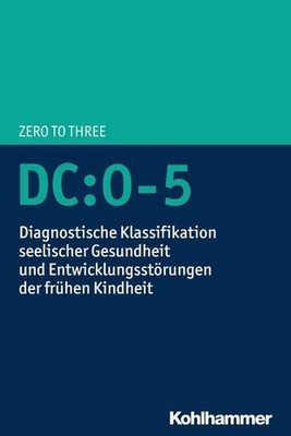 DC:0-5 Diagnostische Klassifikation seelischer Gesundheit und Entwicklungsstö...