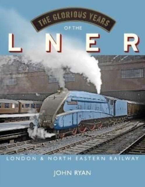 The Glorious Years Of The Lner : London North Eastern Railway John Ryan - Image 4