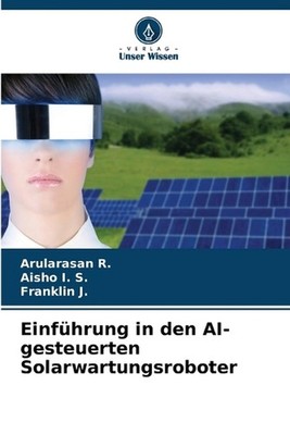 Einfhrung in den AI-gesteuerten Solarwartungsroboter by Arularasan R. (German) P