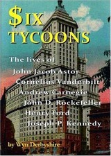 Six Tycoons: The Lives of John Jacob Astor, ... by Wyn Derbyshire (auth Hardback
