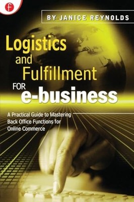 Logistics and Fulfillment for e-business: A Practical Guide to Mastering Back O
