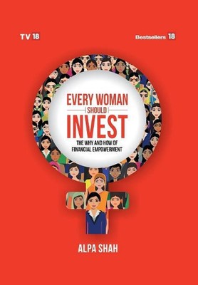 Every Woman Should Invest...the way and how of financial empowerment by Shah Alh