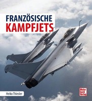Die Geschichte Der FranzöSischen Kampfjets Entwicklung - Technik - Einsatz Buch