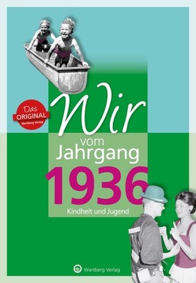 Wir vom Jahrgang 1936 - Kindheit und Jugend Geschenkbuch zum 90. Geburtstag -...