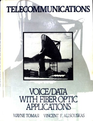 Telecommunications: Voice/Data With Fiber Optic Applications; Tomasi, Wayne and