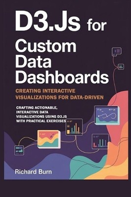 D3.js for Custom Data Dashboards: Creating Interactive Visualizations for Data-D