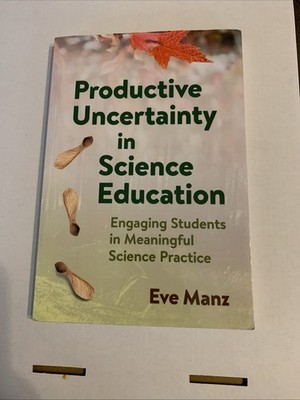 Productive Uncertainty in Science Education : Engaging Students in Meaningful...