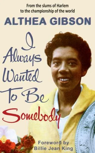 Althea Gibson: I Always Wanted to Be Somebody by Althea Gibson (2022, Trade...