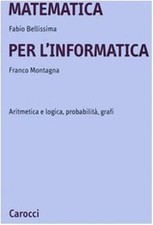 Matematica per l'informatica. Aritmetica e logica, probabilità, grafi - Be...