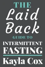 The Laid Back Guide to Intermittent Fasting : How I Lost over 80 Pounds and Kept