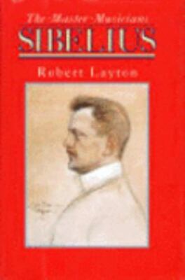 Sibelius (Master Musicians Series) by Robert Layton