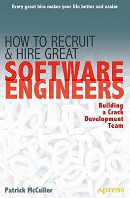 HOW TO RECRUIT AND HIRE GREAT SOFTWARE ENGINEERS: BUILDING By Patrick Mcculler