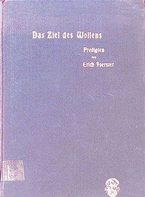 Das Ziel des Wollens; Predigten, gehalten in der deutschen evangelischen-reformi