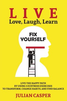 Fix Yourself: LIVE the Happy Path by Using 9 Eustress Exercises to Transform, Ch