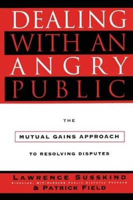 Dealing with an Angry Public: The Mutual Gains Approach To Resolv - VERY GOOD