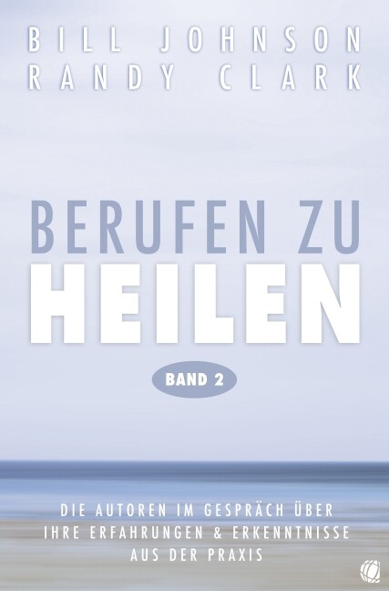 Thumbnail - Bill Johnson; Randy Clark / Berufen Zu Heilen, Band 2