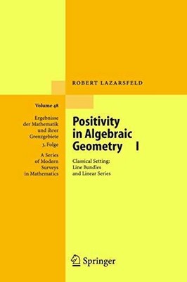 Positivity in Algebraic Geometry I: Classical Setting: Line Buch Springer