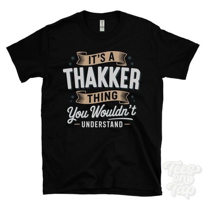 IT'S A THAKKER THING YOU WOULDN'T UNDERSTAND T-SHIRT name surname family gift