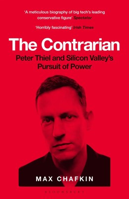 The Contrarian | Peter Thiel and Silicon Valley's Pursuit of Power | Max Chafkin
