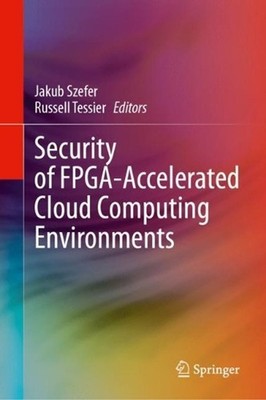 Security of FPGA-Accelerated Cloud Computing Environments by Jakub Szefer Hardco