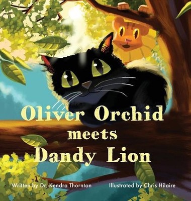 Oliver Orchid Meets Dandy Lion by Kendra Thornton (English) Hardcover Book