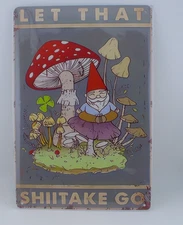 Let That Shiitake Go Gnome Mushroom Metal Wall Sign Funny Garden Decor