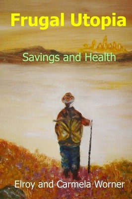 Frugal Utopia: Savings and Health - paperback Worner, Elroy|Worner, Carmela
