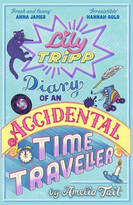 Lily Tripp: Diary of an Accidental Time Traveller: hilarious bestselling...