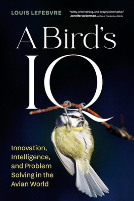 A Bird's IQ: Innovation, Intelligence, and Problem Solving in the Avia Hardcover