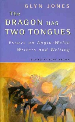 Dragon Has Two Tongues : Essays on Anglo-Welsh Writers and Writing, Paperback...