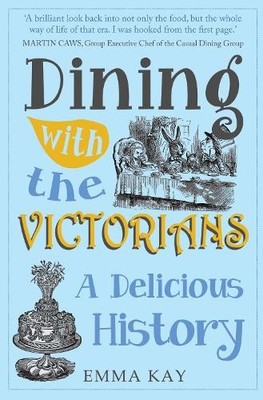 Dining with the Victorians: A Delicious H..., Kay, Emma