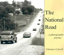 The National Road: A Photographic Journey - Hardcover By Clarence Carvell - GOOD